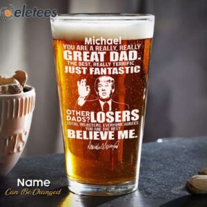 Custom Name Happy Father's Day You Are A Great Dad Donald Trump Print Beer Glass