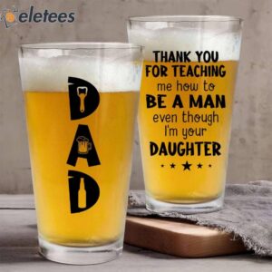 Dad Thank You for Teaching Me How to Be a Man BEER GLASS