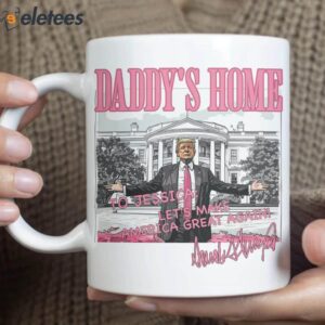 Daddys Home To Ashley Lets Make America Great Again Mug 2