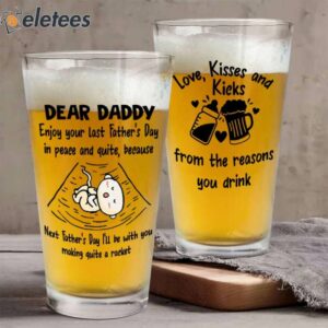 Dear Daddy Enjoy Your Last Fathers Day In Peace And Quiet Beer Glass 2