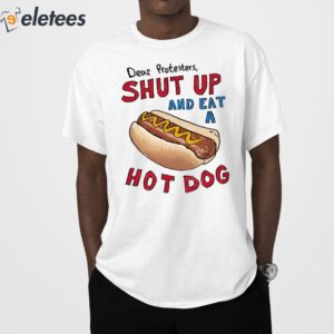 Dear Protesters Shut Up And Eat A Hot Dog Shirt