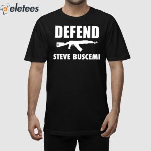 Defend Steve Buscemi Shirt