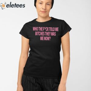 Diamond Maraj Who The Fuck Told Me Bitches They Was Me Now Shirt 2