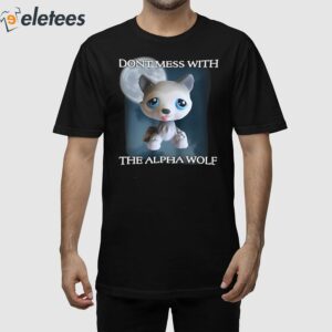 Don't Mess With The Alpha Wolf Shirt