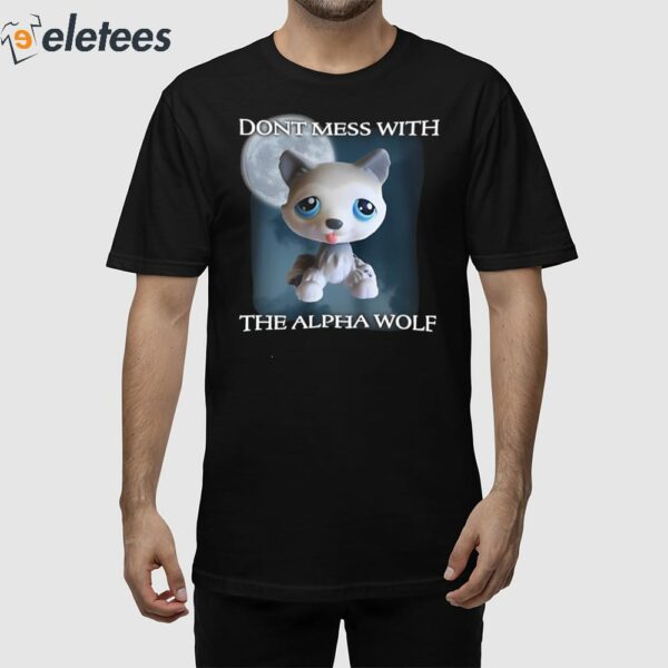 Don’t Mess With The Alpha Wolf Shirt