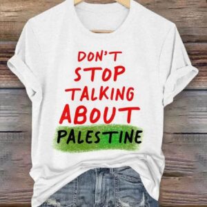 Dont Stop Talking About Palestine T Shirt
