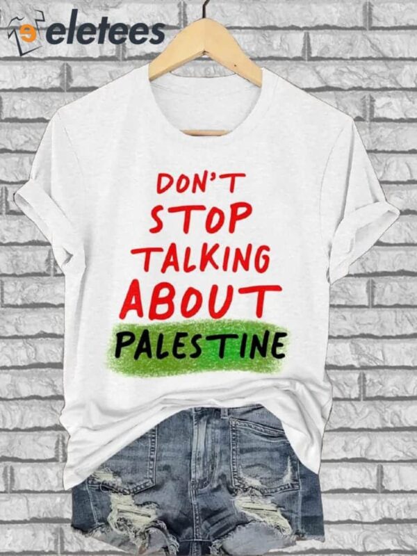 Don’t Stop Talking About Palestine T-Shirt