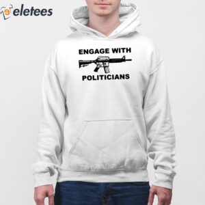 Engage With Politicians Shirt 4
