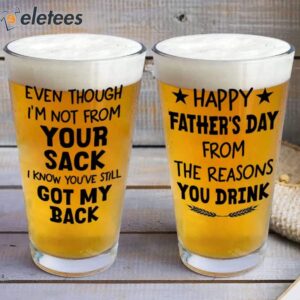 Even Though I'm Not From Your Sack I Know You've Still Got My Back BEER GLASS