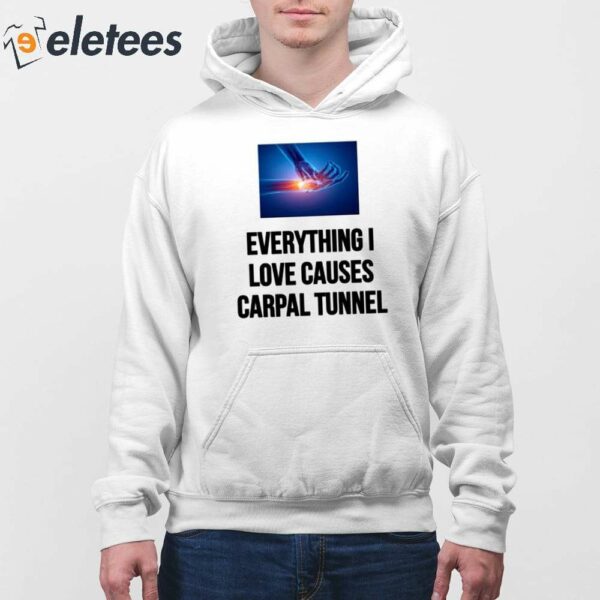 Everything I Love Causes Carpal Tunnel Shirt