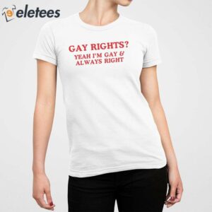 Gay Rights Yeah Im Gay Always Shirt 4