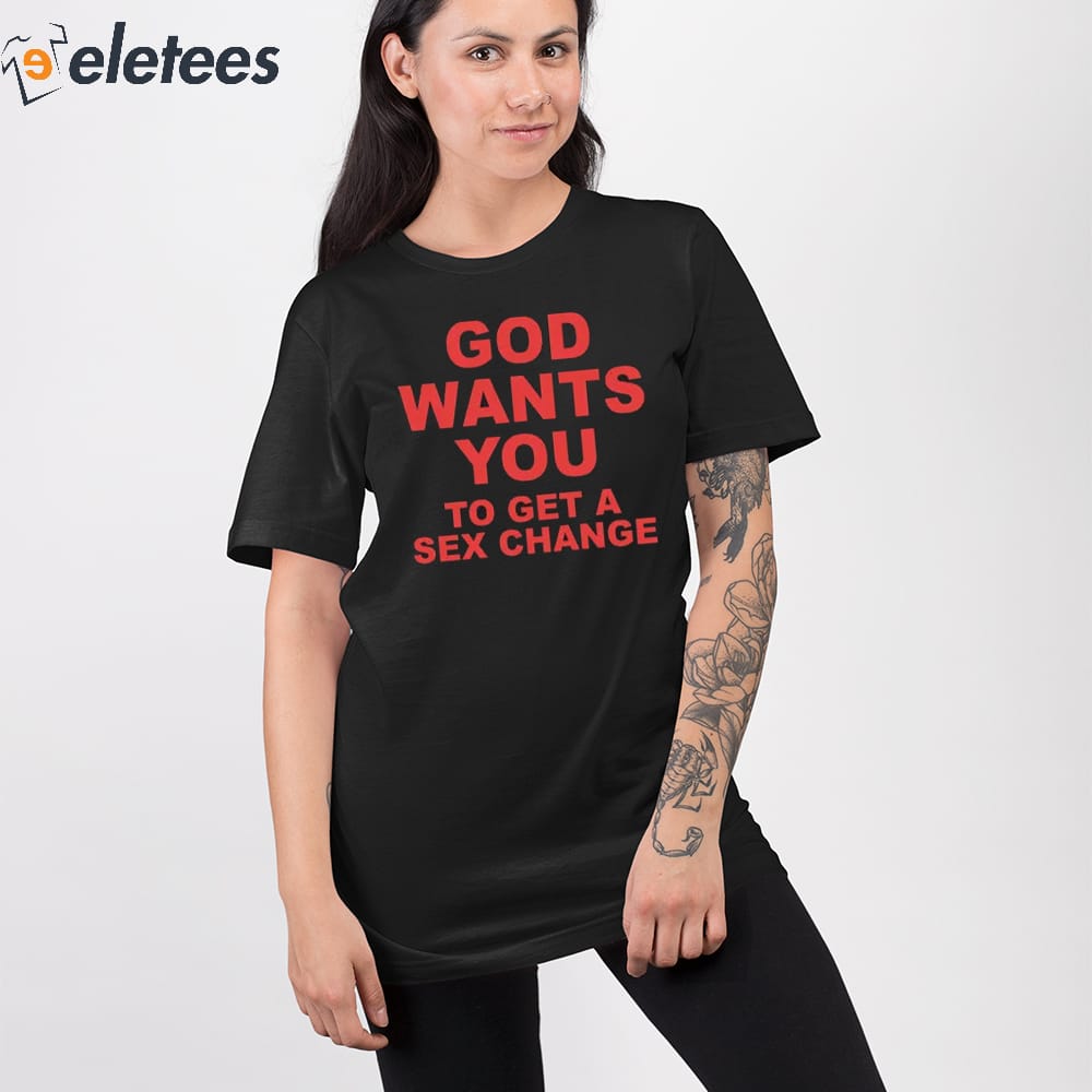 God Wants You To Get A Sex Change Shirt