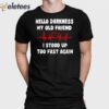 Hello Darkness My Old Friend I Stood Up Too Fast Again Shirt