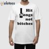 Hit Bongs Not Bitches Shirt