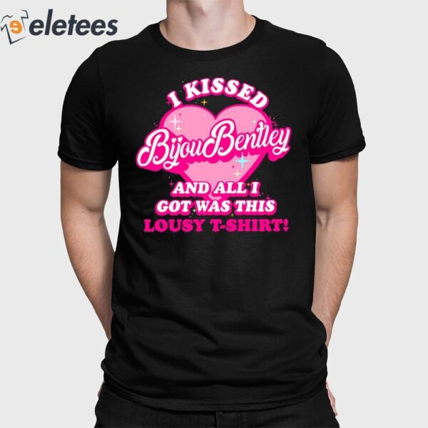 I Kissed Bijou Bentley And All I Got Was This Lousy T-Shirt Shirt