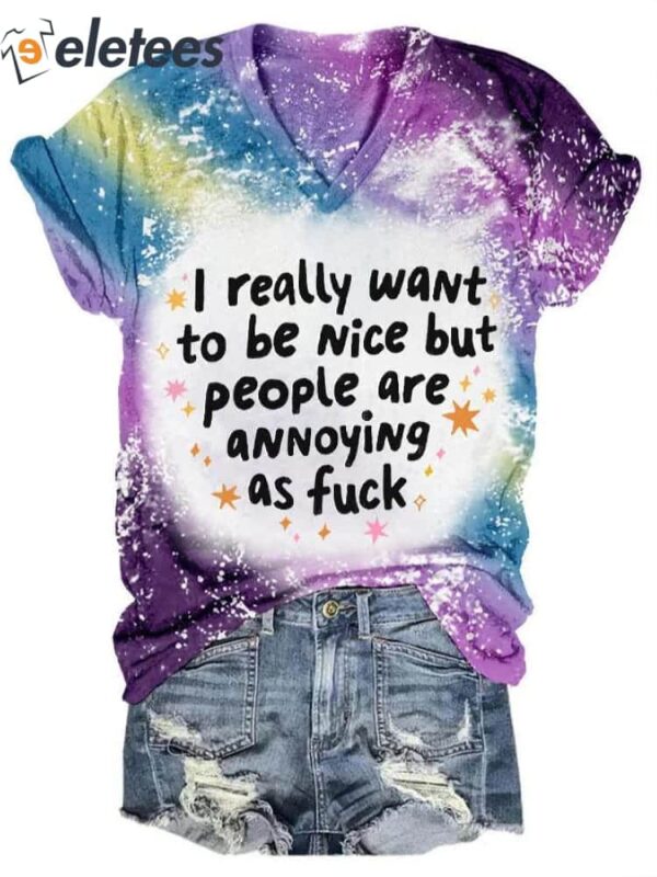 I Really Want To Be Nice But People Are Annoying As Fuck Art Print Casual T-Shirt