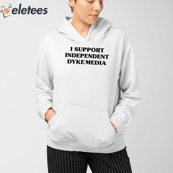 I Support Independent Dyke Media Shirt