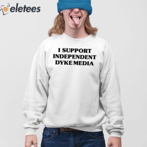 I Support Independent Dyke Media Shirt 4