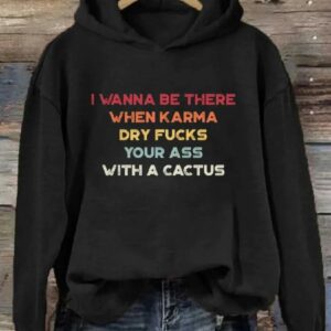 I Wanna Be There When Karma Funny Hoodie1