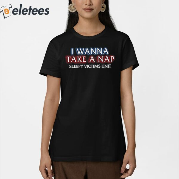 I Wanna Take A Nap Sleepy Victims Unit Shirt