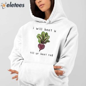 I Will Beet You Til Ur Beet Red Shirt 3