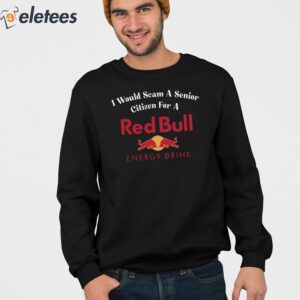I Would Scam A Senior Citizen For A Red Bull Shirt 3