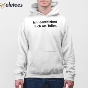 Ich Identifiziere Mich Als Teller Shirt 4