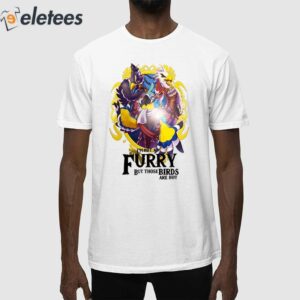 I'm Not A Furry But Those Birds Are Hot Shirt