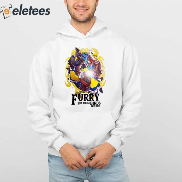 I’m Not A Furry But Those Birds Are Hot Shirt