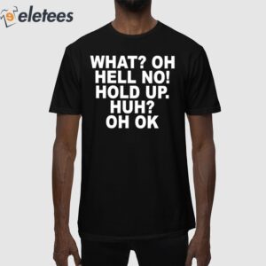 Impractical Jokers What Oh Hell No Hold Up Huh Oh Ok Shirt