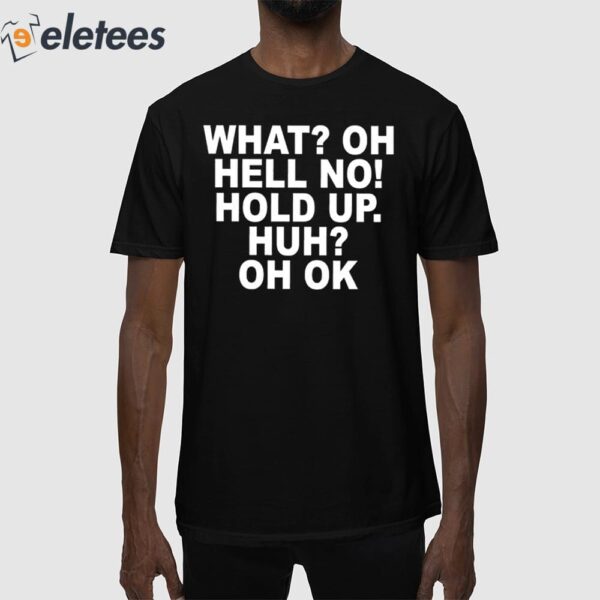 Impractical Jokers What Oh Hell No Hold Up Huh Oh Ok Shirt