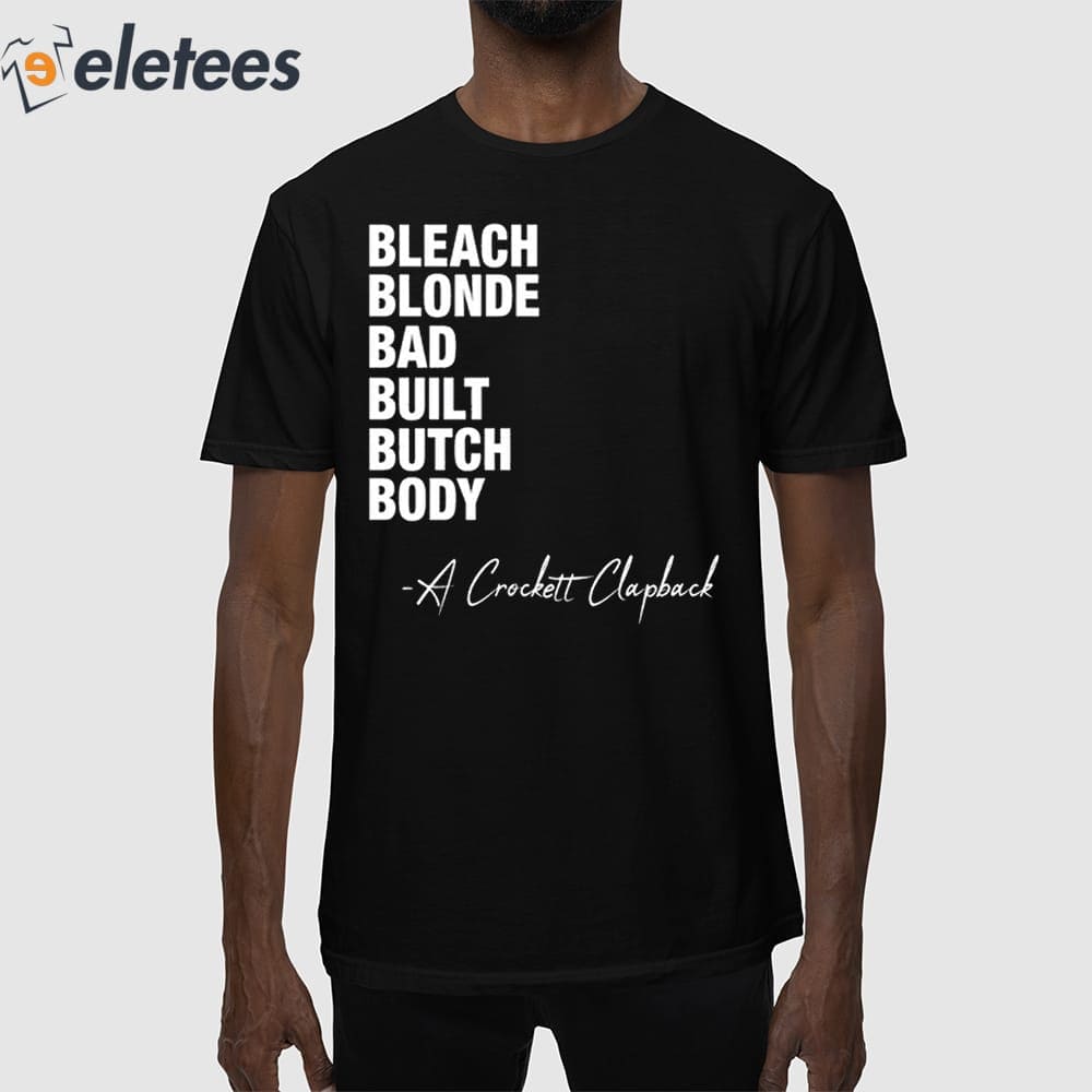 Bleach Blonde Bad Built Butch Body A Crockett Clapback Shirt