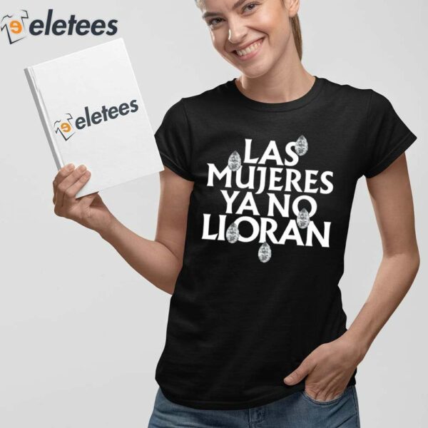 Las Mujeres Ya No Lloran Teardrops Shirt