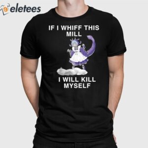 Laundry Dragonmaid If I Whiff This Mill I Will Kill Myself Shirt