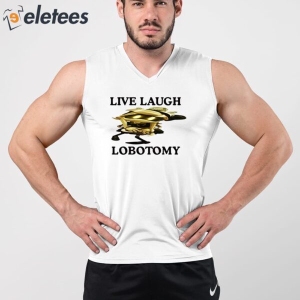 Live Laugh Lobotomy Murder Drones Shirt