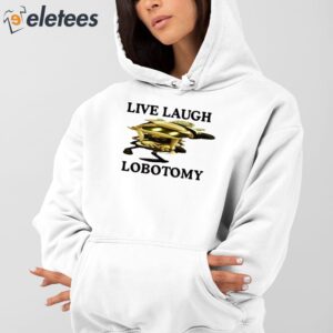 Live Laugh Lobotomy Murder Drones Shirt 5