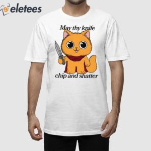 May Thy Knife Chip and Shatter Cat Shirt