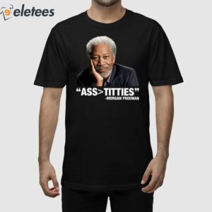 Morgan Freeman Ass Bigger Titties Shirt