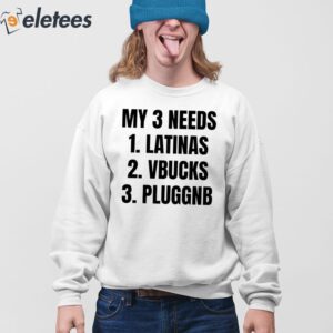My 3 Needs Latinas Vbucks Pluggnb Shirt 4