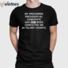 My Preferred Presidential Candidate Has Not Been Convicted On 34 Felony Counts Shirt