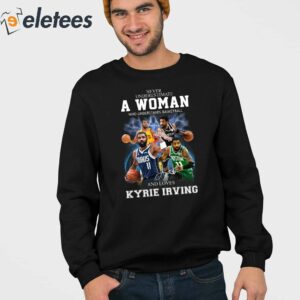 Never Underestimate A Woman Who Understands Basketball And Love Kyrie Irving Shirt 3