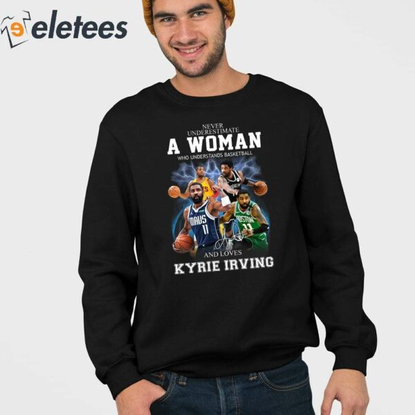 Never Underestimate A Woman Who Understands Basketball And Love Kyrie Irving Shirt