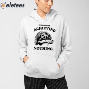 Normalize Achieving Nothing Shirt 3