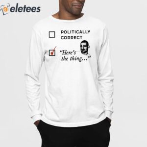 Politically Correct Heres The Thing Shirt 3