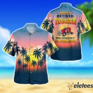 Proud Retired Trucker Who Would Do It All Over Again Hawaiian Shirt