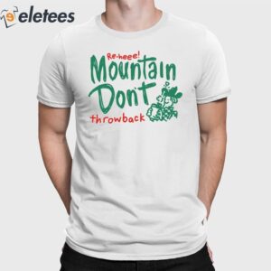 Re-Heee Mountain Don't Throwback Shirt