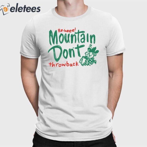 Re-Heee Mountain Don’t Throwback Shirt