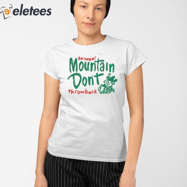 Re-Heee Mountain Don’t Throwback Shirt