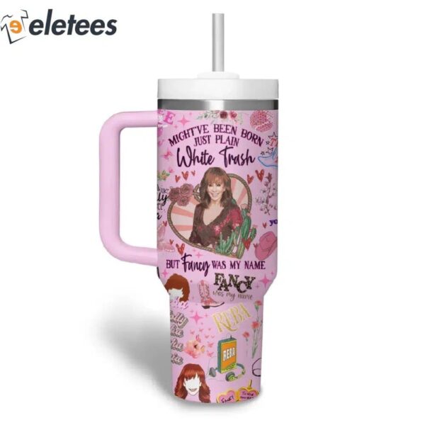 Reba McEntire Might’ve Been Born Just White Trash But Fancy Was My Name 40oz Tumbler