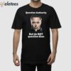 Robert Kurth Question Authority But Do Not Question Elon Shirt